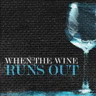 When the Wine Runs Out