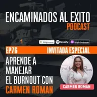 Ep.76 - Ep76. Aprende a manejar el burnout con Carmen Roman