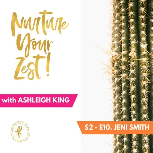 #Nurture Your Zest S2-E10 Jeni Smith on strategic networking, giving up alcohol & coping with miscarriage