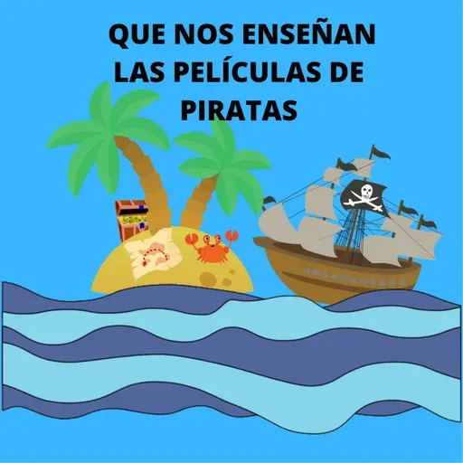 73.- Que nos enseñan las películas de piratas.