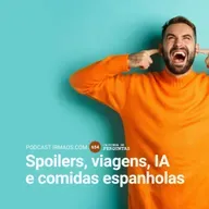 654: Spoilers, viagens, IA e comidas espanholas
