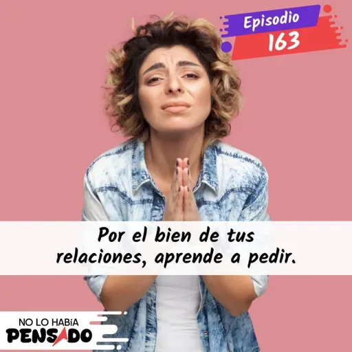 Por el bien de tus relaciones, aprende a pedir.