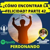 ¿Cómo encontrar la felicidad? Parte 42 (Perdonando)