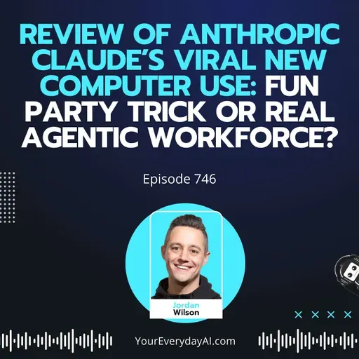 Ep 746: Review of Anthropic Claude’s Viral New Computer use: Fun Party Trick or Real Agentic Workforce?