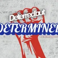 Deterred but Determined | Burdens to Breakthroughs | Nehemiah 4