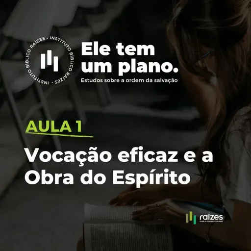ELE TEM UM PLANO - aula01 "Vocação Eficaz e a Obra do Espírito"