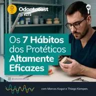 Episódio 272 - Os 7 Hábitos dos Protéticos Altamente Eficazes