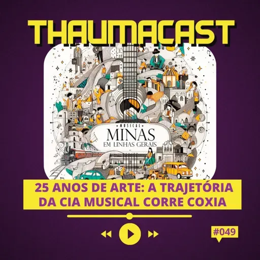 THAUMACAST #48 | 25 ANOS DE ARTE: A TRAJETÓRIA DA CIA MUSICAL CORRE COXIA