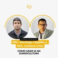 COMO USAR IA NA SUINOCULTURA - MSc. Santiago Capalbo e MSc. Gustavo Lima | Ep. 338