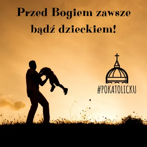 Przed Bogiem zawsze bądź dzieckiem! 👶🏼