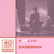 Quarentena Cult #119: Os valores de “Sandman”, série de sucesso da Netflix