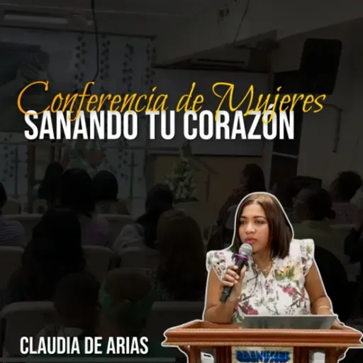 Conferencia de Mujeres IBCE 2025 | Sanando Tu Corazón - Claudia de Arias