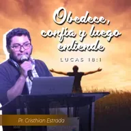 OBEDECE, CONFÍA Y LUEGO ENTIENDE (LUCAS 18:1)