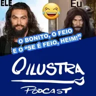 53 - O Ilustra Podcast - O bonito, o feio e o "Cê é feio, heim!"