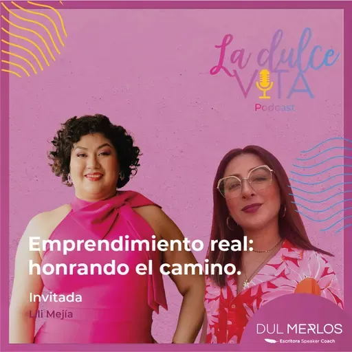 Emprendimiento real: honrando el camino - La Dulce Vita Ep. 8