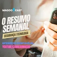 O Melhor da Segurança e Tecnologia em Minutos - MagooCast 103