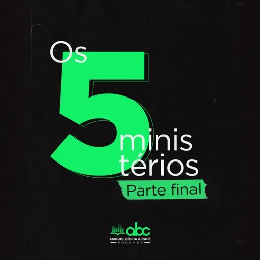 Os 5 ministérios: Parte Final :: ABCast #86