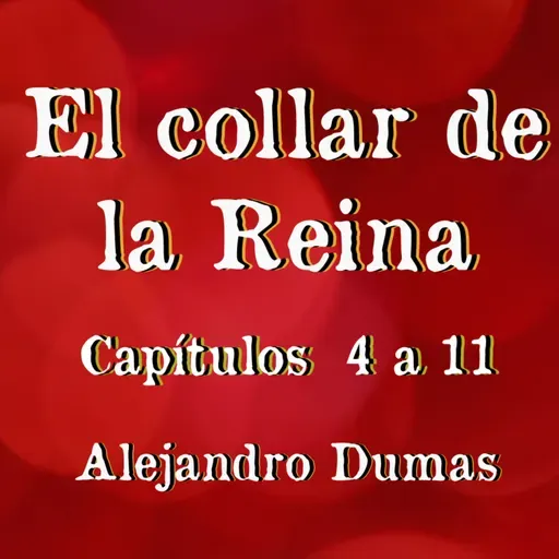 El collar de la reina - Alejandro Dumas - Capítulo 4 a 11 || Lectura en voz alta ||