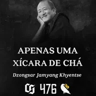 #476 - Dzongsar Jamyang Khyentse - Apenas Uma Xícara de Chá
