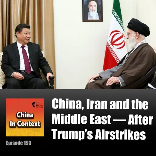 Ep193: China, Iran and the Middle East — After Trump's Airstrikes