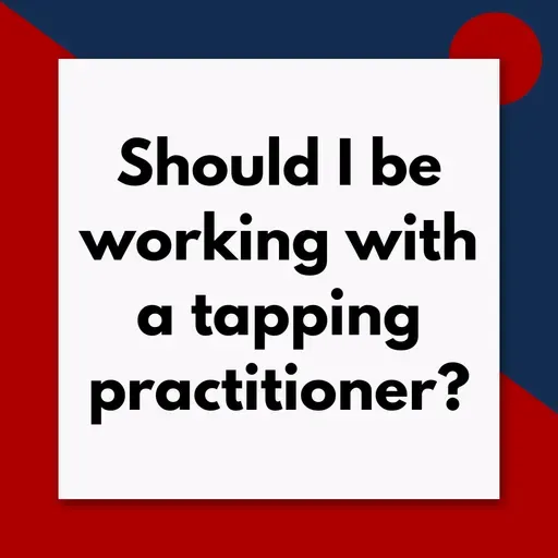 Should I be working with a tapping practitioner? (Pod #712)