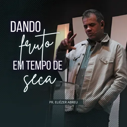 Dando Fruto em Tempo de Seca • Pr. Eliézer Abreu • 18DEZ2022 • Atitude Campos