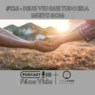 Podcast 126 - Deus viu que tudo era muito bom
