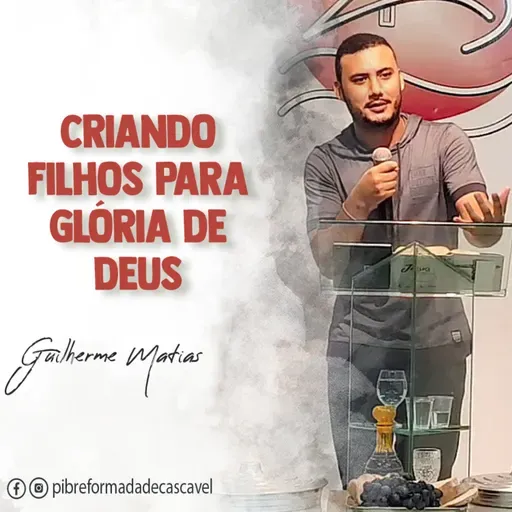 Criando filhos para glória de Deus | Guilherme Matias