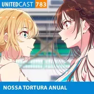 UNITEDcast #783 - NOSSA TORTURA ANUAL (Kanojo Okarishimasu 5)