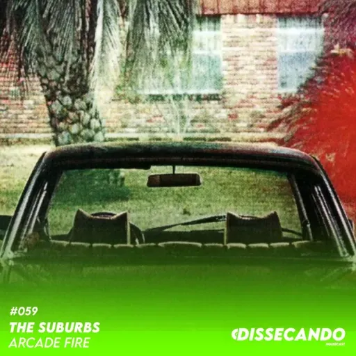 DISSECANDO #059 - UM ÁLBUM PERFEITO QUE TE LEVA AO SUBÚRBIO | ARCADE FIRE - REMASTER