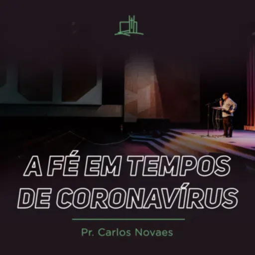 A FÉ NOS TEMPOS DO CORONAVÍRUS #91
