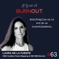63. Antifrágiles en la era de la incertidumbre. - Laura de la Fuente (CMO en Xcalibur Smart Mapping & Directora MIB en ISDI)