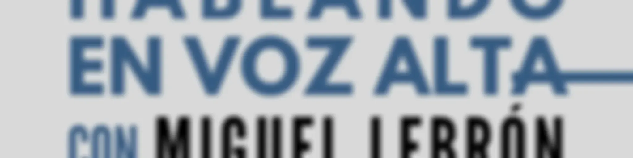 Hablando En Voz Alta con Miguel Lebron