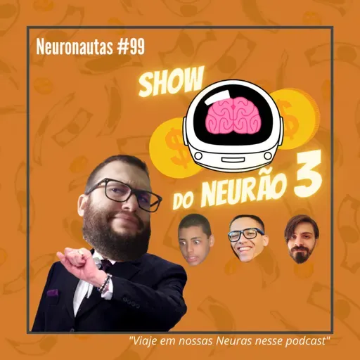 Neuronautas #99 - Show do Neurão 3