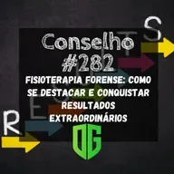 Conselho #282 - Fisioterapia Forense Como se Destacar e Conquistar Resultados Extraordinários