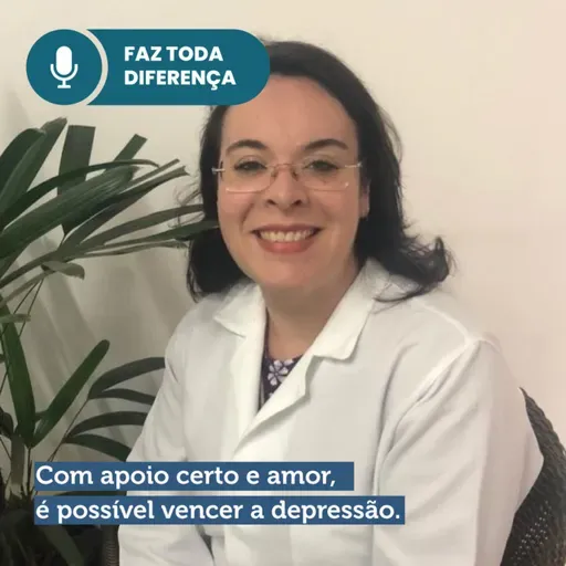 EP. 58 - Com apoio certo e amor, é possível vencer a depressão