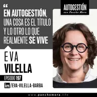 #197 Eva Vilella - En autogestión, una cosa es el título y lo otro lo que realmente se vive.