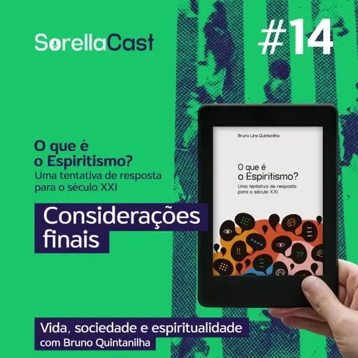 O que é o Espiritismo? Uma tentativa de resposta para o século XXI-Considerações finais e agradecimentos - Série Vida, sociedade e espiritualidade - Ep#14