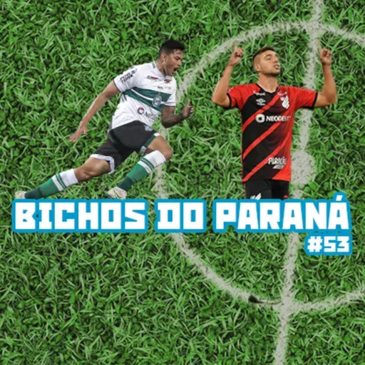 Bichos do Paraná #53 - Athletico avança às semifinais da Sul-Americana e Coritiba termina turno na liderança da Série B