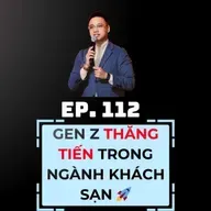 #112 - GEN Z THĂNG TIẾN TRONG NGÀNH KHÁCH SẠN 🚀