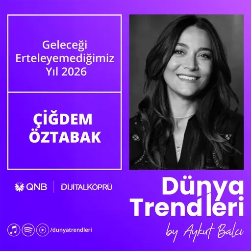 Geleceği Erteleyemediğimiz Yıl 2026 - Konuk: Pirix Kurucusu Çiğdem Öztabak