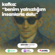 43 | Kafka: "Benim Yalnızlığım İnsanlarla Dolu"