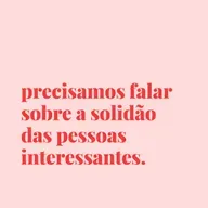 #153 - precisamos falar sobre a solidão das pessoas interessantes.