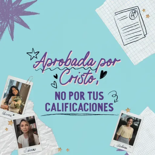Aprobada por Cristo, no por tus calificaciones