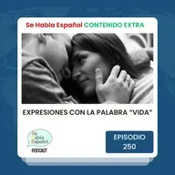 Episodio 250 Extra: Expresiones con la palabra VIDA - Episodio exclusivo para mecenas