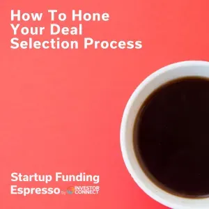 Startup Funding Espresso – How To Hone Your Deal Selection Process