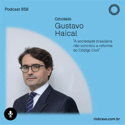 Podcast 858 | Gustavo Haical: “A sociedade brasileira não solicitou a reforma do Código Civil”