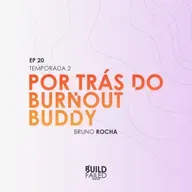 T02E20 - Por trás do Burnout Buddy (Bruno Rocha)