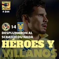 T13E09 - HÉROES Y VILLANOS del Club América (1-4) Tigres + Se hunde el barco + Nada con Veiga + Campaña vs Jardine + La afición en cancha