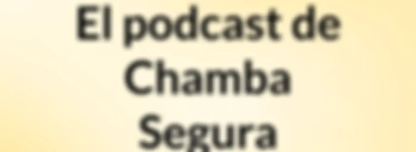 El podcast de Chamba Segura